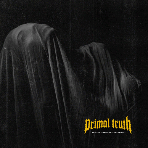 Primal Truth : Reborn Through Suffering